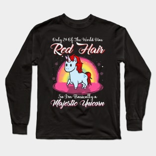 Only 2% of he world has red hair So I'm basically a majestic unicorn Long Sleeve T-Shirt